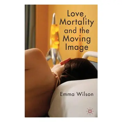 "Love, Mortality and the Moving Image" - "" ("Wilson E.")