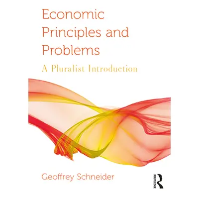 "Economic Principles and Problems: A Pluralist Introduction" - "" ("Schneider Geoffrey")