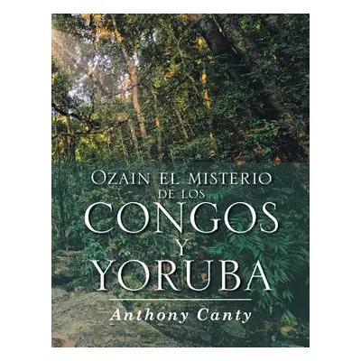 "Ozain el misterio de los Congos y Yoruba" - "" ("Canty Anthony")