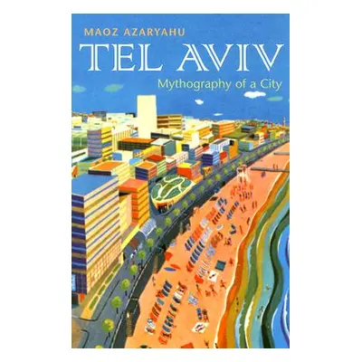 "Tel Aviv: Mythography of a City" - "" ("Azaryahu Maoz")