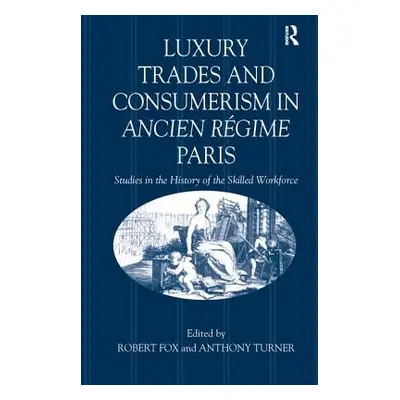 "Luxury Trades and Consumerism in Ancien Rgime Paris: Studies in the History of the Skilled Work