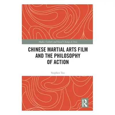 "Chinese Martial Arts Film and the Philosophy of Action" - "" ("Teo Stephen")