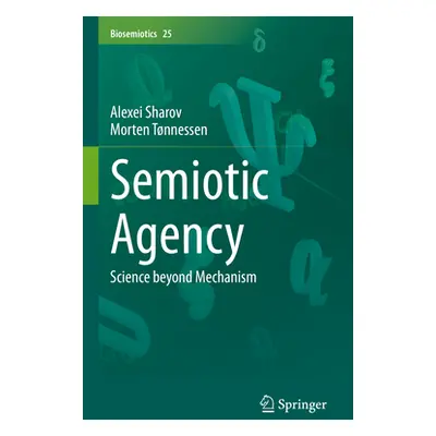 "Semiotic Agency: Science Beyond Mechanism" - "" ("Sharov Alexei")