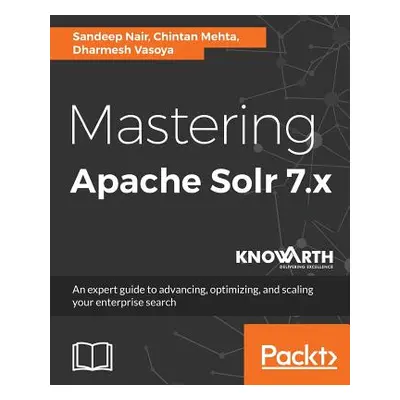 "Mastering Apache Solr 7.x" - "" ("Nair Sandeep")