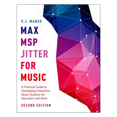 "Max/Msp/Jitter for Music: A Practical Guide to Developing Interactive Music Systems for Educati