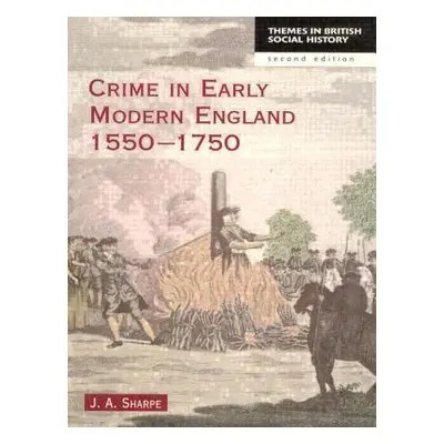 "Crime in Early Modern England 1550-1750" - "" ("Sharpe James A.")