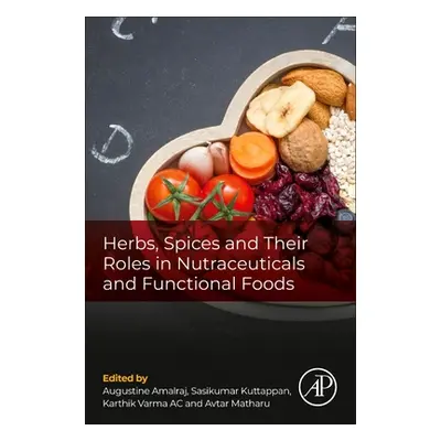 "Herbs, Spices and Their Roles in Nutraceuticals and Functional Foods" - "" ("Amalraj Augustine"