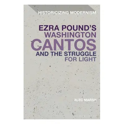 "Ezra Pound's Washington Cantos and the Struggle for Light" - "" ("Marsh Alec")