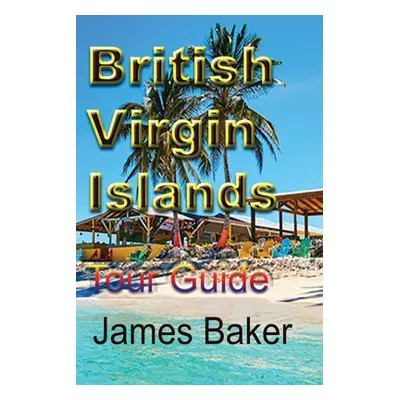 "British Virgin Islands: Tour Guide" - "" ("Baker James")