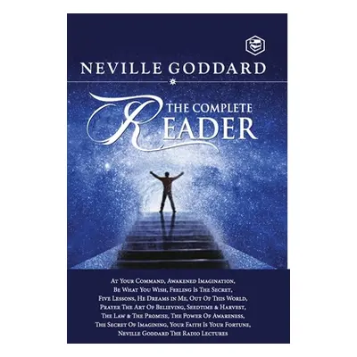 "Neville Goddard: The Complete Reader" - "" ("Goddard Neville")