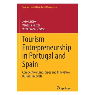 "Tourism Entrepreneurship in Portugal and Spain: Competitive Landscapes and Innovative Business 