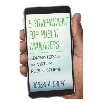 "E-Government for Public Managers: Administering the Virtual Public Sphere" - "" ("Cropf Robert 