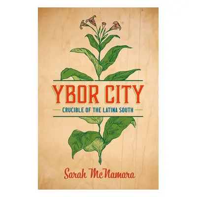 "Ybor City: Crucible of the Latina South" - "" ("McNamara Sarah")