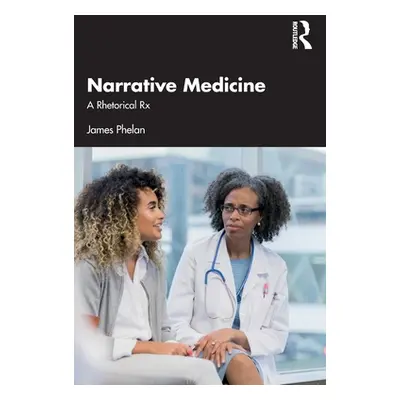 "Narrative Medicine: A Rhetorical RX" - "" ("Phelan James")