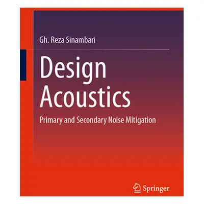 "Design Acoustics: Primary and Secondary Noise Mitigation" - "" ("Sinambari Gh Reza")