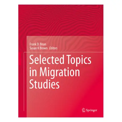 "Selected Topics in Migration Studies" - "" ("Bean Frank D.")