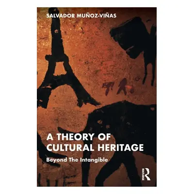 "A Theory of Cultural Heritage: Beyond The Intangible" - "" ("Munoz-Vinas Salvador")