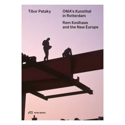 "Oma's Kunsthal in Rotterdam: Rem Koolhaas and the New Europe" - "" ("Pataky Tibor")