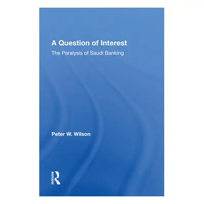 "A Question of Interest: The Paralysis of Saudi Banking" - "" ("Wilson Peter")