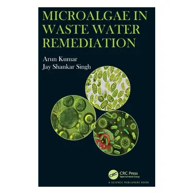 "Microalgae in Waste Water Remediation" - "" ("Kumar Arun")