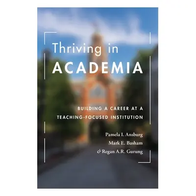 "Thriving in Academia: Building a Career at a Teaching-Focused Institution" - "" ("Ansburg Pamel