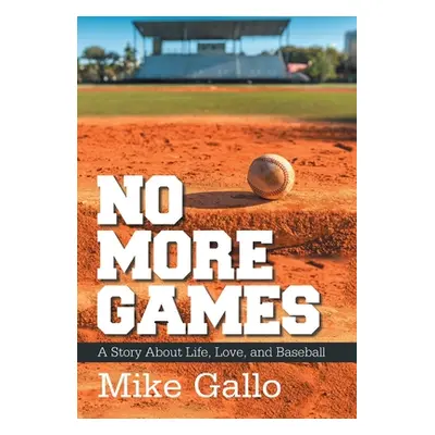 "No More Games: A Story About Life, Love, and Baseball" - "" ("Gallo Mike")