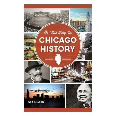 "On This Day in Chicago History" - "" ("Schmidt John R.")