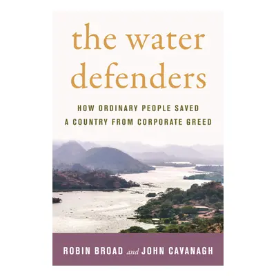 "The Water Defenders: How Ordinary People Saved a Country from Corporate Greed" - "" ("Broad Rob