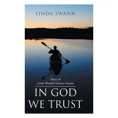 "Diary of Linda Woodall Salmons Swann: In God We Trust" - "" ("Swann Linda")