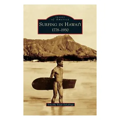 "Surfing in Hawai'i: 1778-1930" - "" ("Delavega Timothy Tovar")