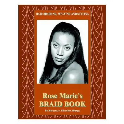 "Hair Braiding, Weaving and Styling: Rose Marie's Braid Book" - "" ("Abange Rosemary Efundem")