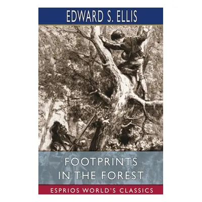 "FootPrints in the Forest (Esprios Classics)" - "" ("Ellis Edward S.")