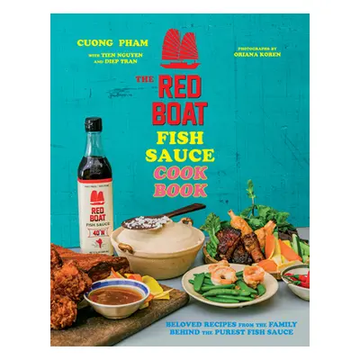 "The Red Boat Fish Sauce Cookbook: Beloved Recipes from the Family Behind the Purest Fish Sauce"