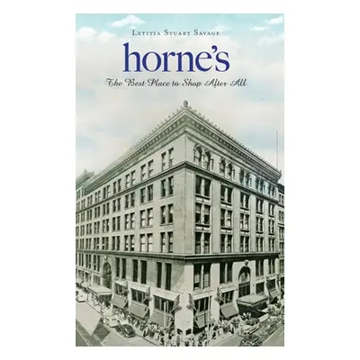 "Horne's: The Best Place to Shop After All" - "" ("Savage Letitia Stuart")