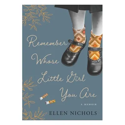 "Remember Whose Little Girl You Are" - "" ("Nichols Ellen")