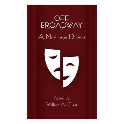 "Off Broadway: A Marriage Drama" - "" ("Glass William A.")