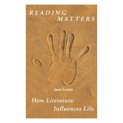 "Reading Matters: How Literature Influences Life" - "" ("Levine Janet")