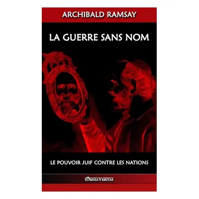 "La guerre sans nom: le pouvoir juif contre les nations" - "" ("Ramsay Archibald")