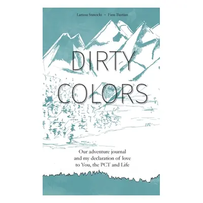 "Dirty Colors: Our adventure journal and my declaration of love to You, the PCT and Life" - "" (