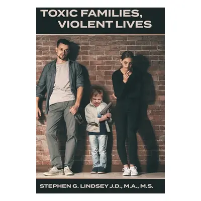 "Toxic Families, Violent Lives" - "" ("Lindsey Stephen G.")