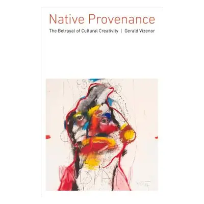 "Native Provenance: The Betrayal of Cultural Creativity" - "" ("Vizenor Gerald")