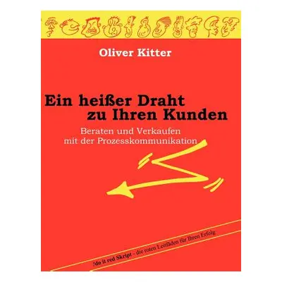 "Ein heier Draht zu Ihren Kunden: Beraten und Verkaufen mit der Prozesskommunikation" - "" ("Kit