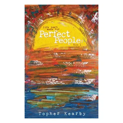 "Life Isn't Made For Perfect People" - "" ("Kearby Topher")