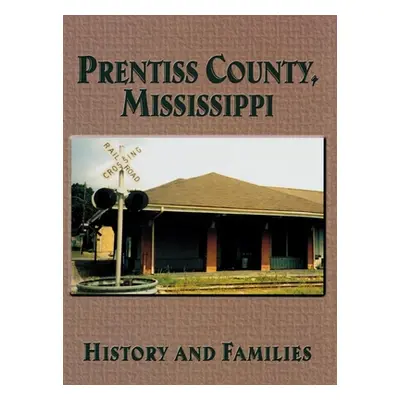 "Prentiss County, Mississippi: History and Families" - "" ("Turner Publishing")