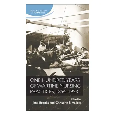 "One Hundred Years of Wartime Nursing Practices, 1854-1953" - "" ("Brooks Jane")