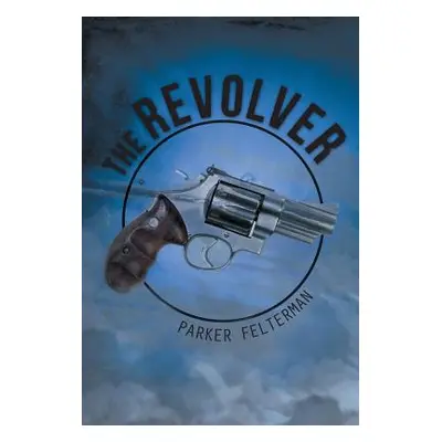 "The Revolver" - "" ("Felterman Parker")