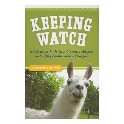 "Keeping Watch: 30 Sheep, 24 Rabbits, 2 Llamas, 1 Alpaca, and a Shepherdess with a Day Job" - ""