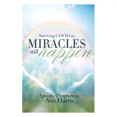 "Surviving COVID-19, Miracles Still Happen" - "" ("Harris Apostle Ann")