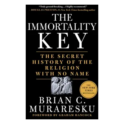 "The Immortality Key: The Secret History of the Religion with No Name" - "" ("Muraresku Brian C.