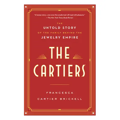 The Cartiers: The Untold Story of the Family Behind the Jewelry Empire (Cartier Brickell Frances